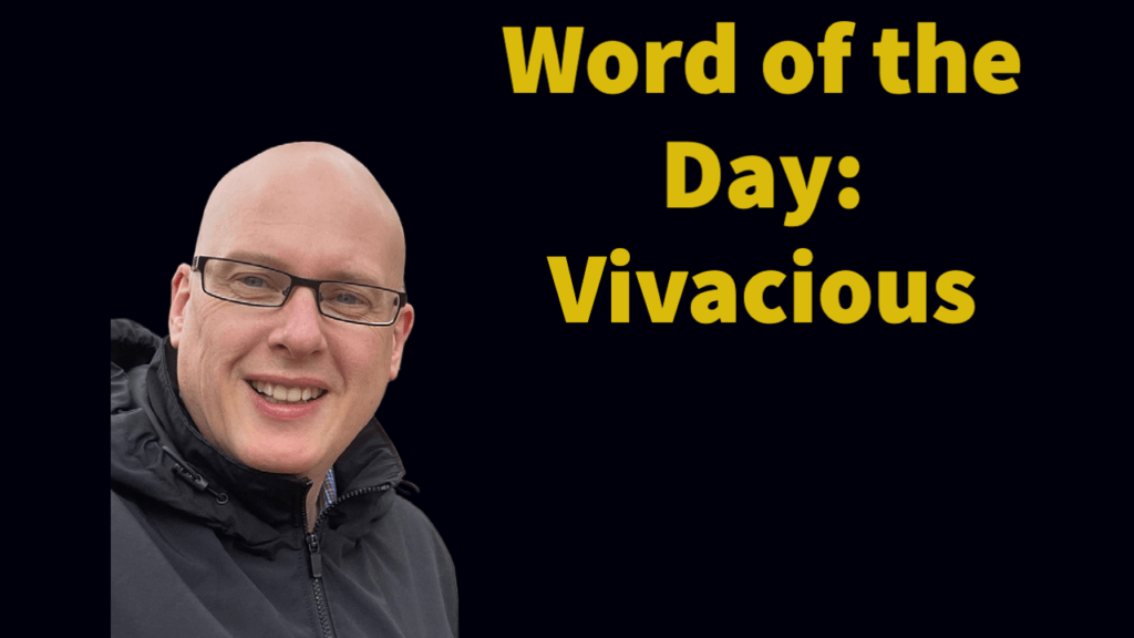 Word of the day: Vivacious