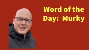 Word of the day: Murky