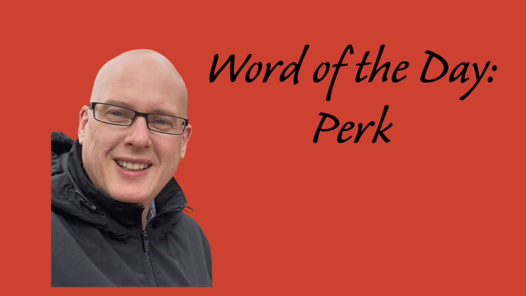 Word of the day: Perk