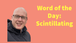 Word of the day: Scintillating