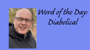 Word of the Day: Diabolical