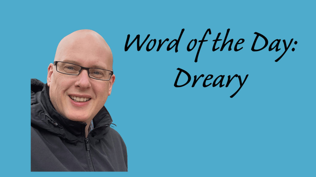 Word of the day: Dreary