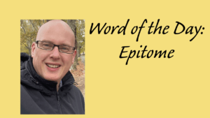 Word of the day: Epitome