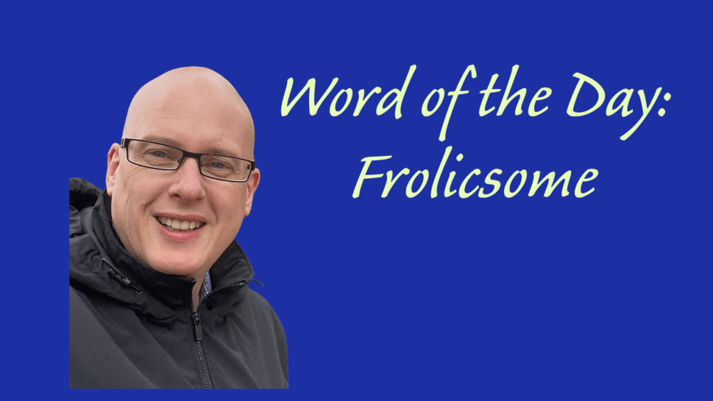 Word of the Day: Frolicsome