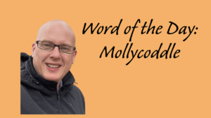 Word of the Day: Mollycoddle