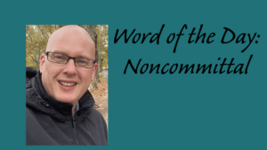 Word of the day: Noncommittal