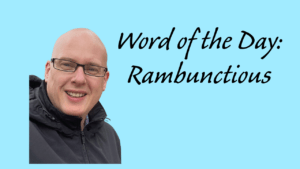 Word of the day: Rambunctious