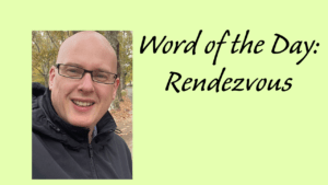 Word of the Day: Rendezvous