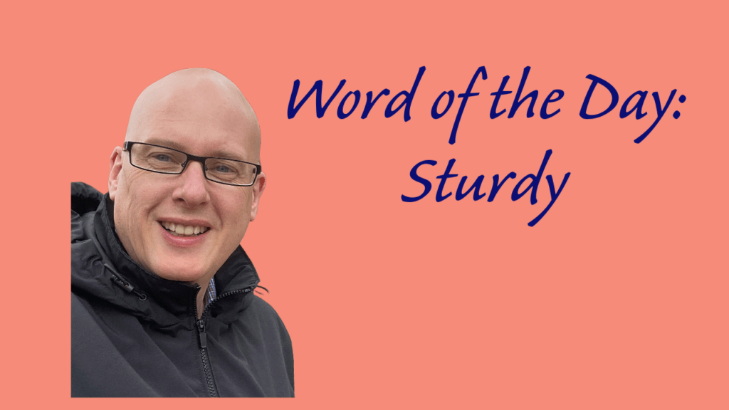 Word of the day: Sturdy