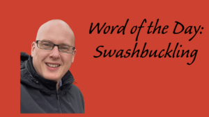 Word of the Day: Swashbuckling