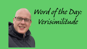 Word of the day: Verisimilitude