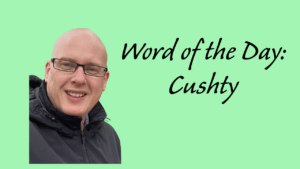 Word of the Day: Cushty