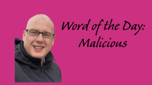 Word of the Day: Malicious