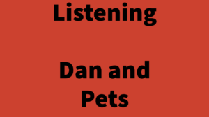 Listening: Dan and Pets