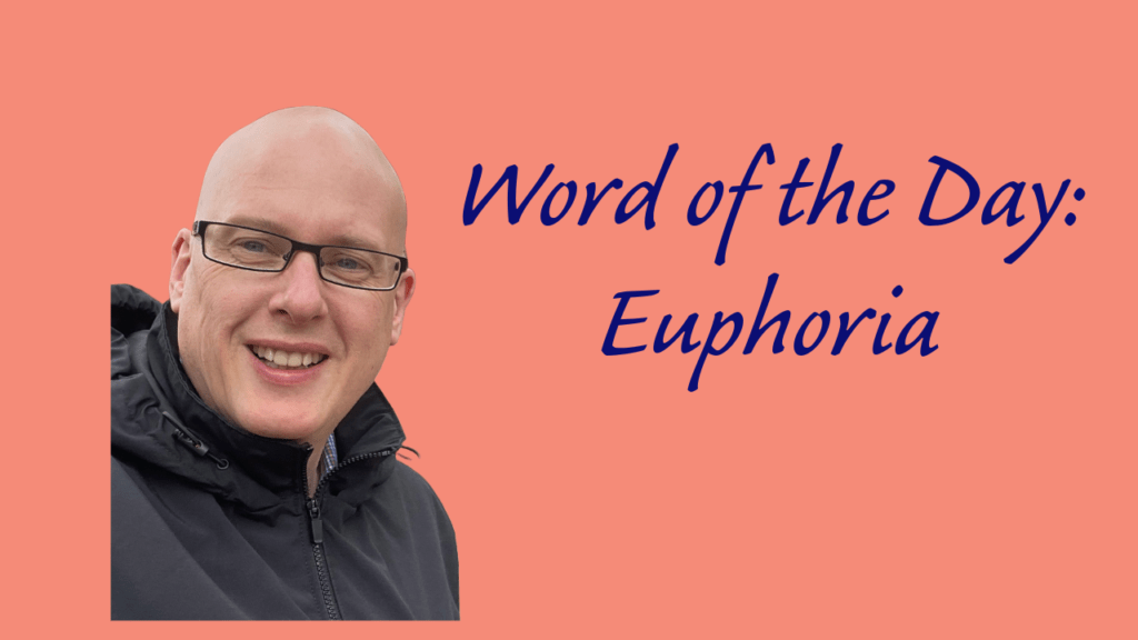 Word of the Day: Euphoria