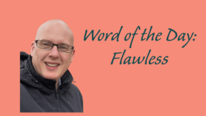 Word of the Day: Flawless