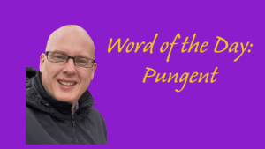 Word of the Day: Pungent