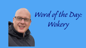 Word of the Day: Wokery
