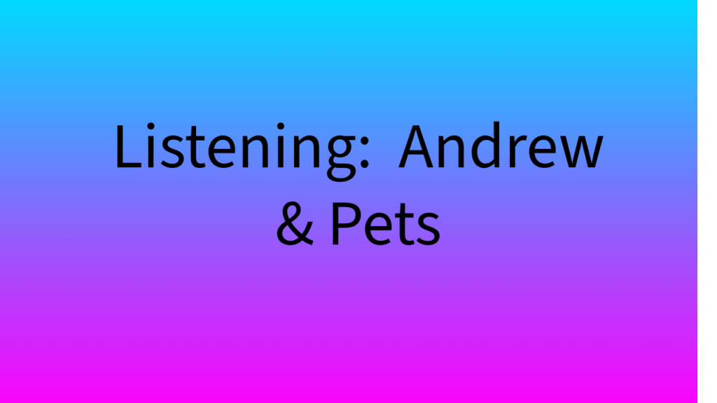 Listening: Andrew & Pets