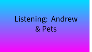 Listening: Andrew & Pets