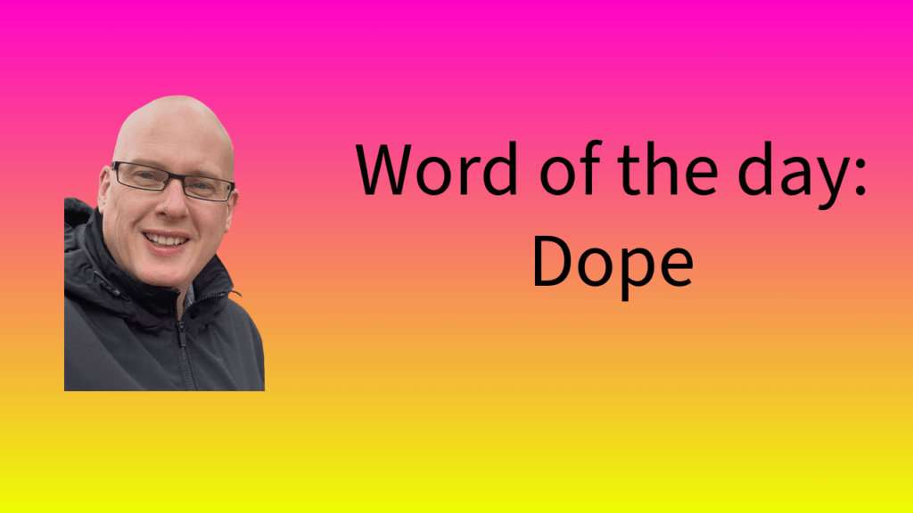 Word of the Day: Dope