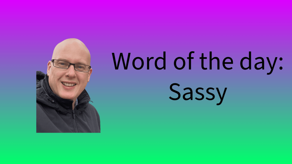 Word of the Day: Sassy