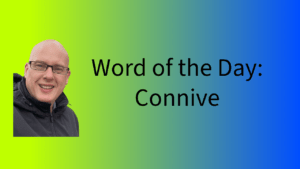 Word of the Day: Connive