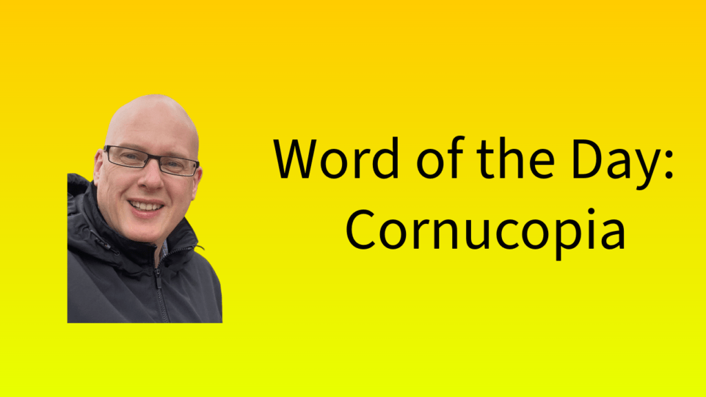 Word of the Day: Cornucopia