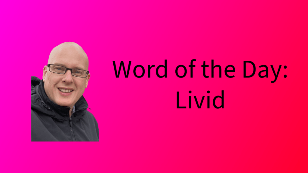 Word of the Day: Livid