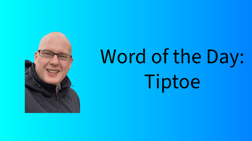 Word of the Day: Tiptoe