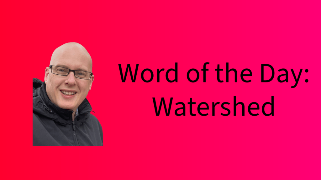 Word of the day: Watershed