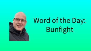 Word of the Day: Bunfight