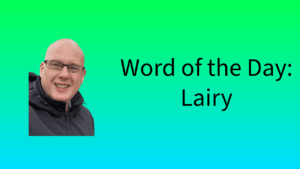 Word of the Day: Lairy