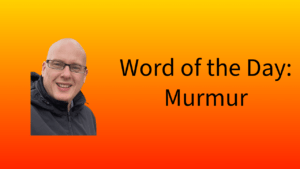 Word of the Day: Murmur