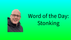 Word of the Day: Stonking