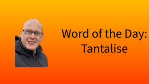 Word of the Day: Tantalise