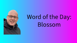 Word of the Day: Blossom