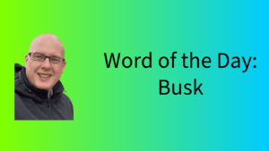 Word of the Day: Busk