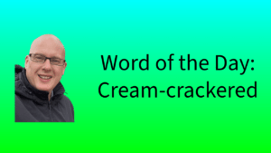 Word of the Day: Cream-crackered