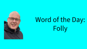Word of the Day: Folly