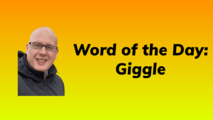 Word of the Day: Giggle
