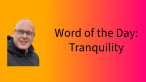 Word of the Day: Tranquility