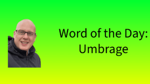 Word of the Day: Umbrage