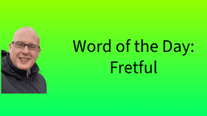 Word of the Day: Fretful