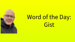Word of the Day: Gist