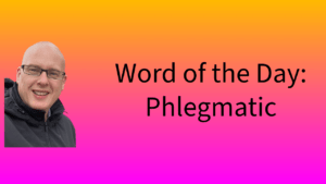 Word of the Day: Phlegmatic
