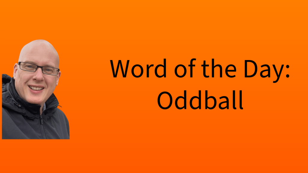 Word of the Day: Oddball