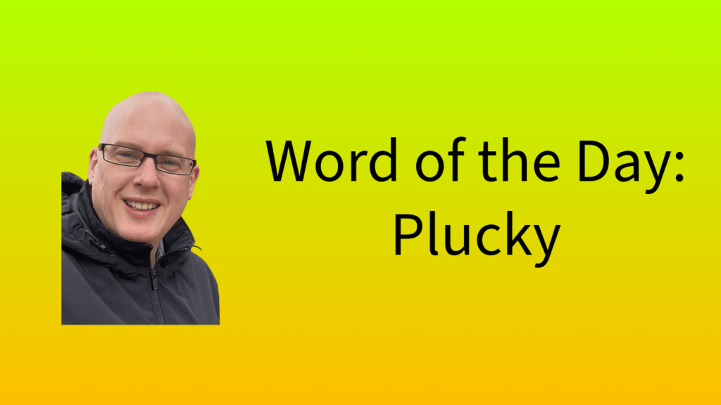 Word of the Day: Plucky