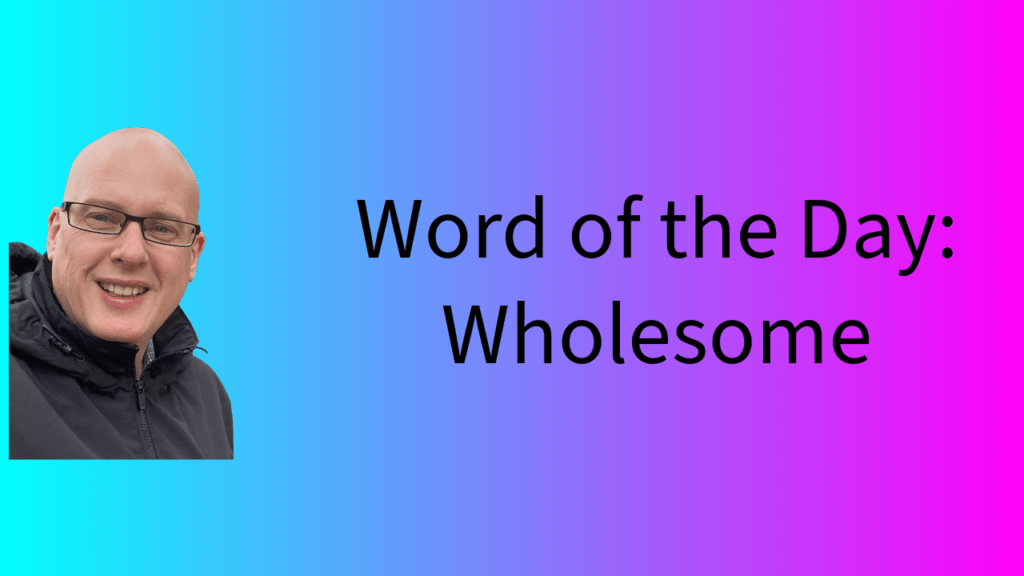 Word of the Day: Wholesome