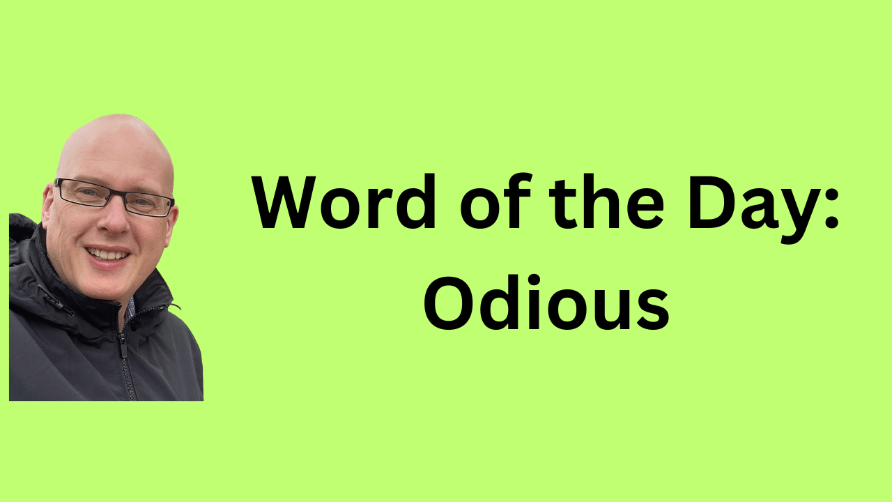 word of the day: odious - Ben Gooderham